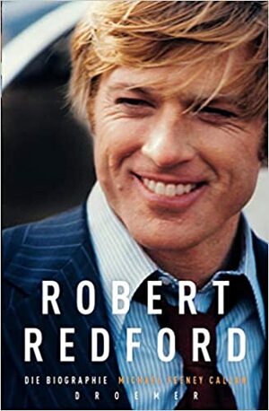 Robert Redford: Die Biographie by Michael Feeney Callan