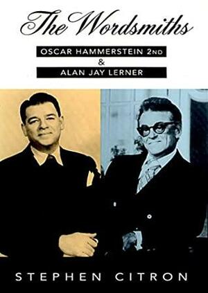 The Wordsmiths: Oscar Hammerstein 2nd and Alan Jay Lerner by Stephen Citron