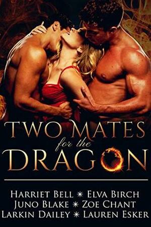 Two Mates for the Dragon by Larkin Dailey, Juno Blake, Harriet Bell, Zoe Chant, Lauren Esker, Elva Birch