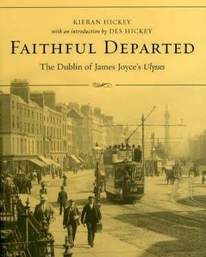 Faithful Departed: The Dublin of James Joyce's Ulysses by Des Hickey, Kieran Hickey