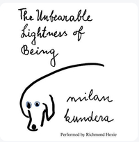 The Unbearable Lightness of Being by Milan Kundera