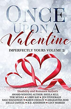 Once Upon A Valentine: Imperfectly Yours Volume 2 by Libby Kay, Joelle Casteel, Sage MacGowan, Lucy Marker, Amarantha Reid, Karen Chesley, Sheila Kell, Teri McGill, B.D. Anderson, Jen FitzGerald