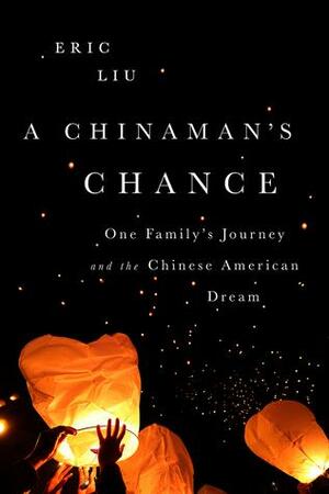 A Chinaman's Chance: One Family's Journey and the American Dream by Eric Liu