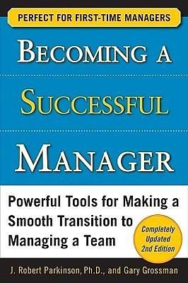 Becoming a Successful Manager, Second Edition by Gary Grossman, J. Robert Parkinson, J. Robert Parkinson