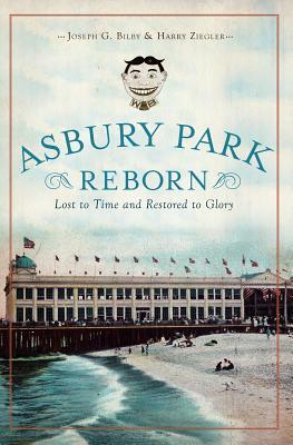 Asbury Park Reborn: Lost to Time and Restored to Glory by Joseph Bilby, Harry Ziegler