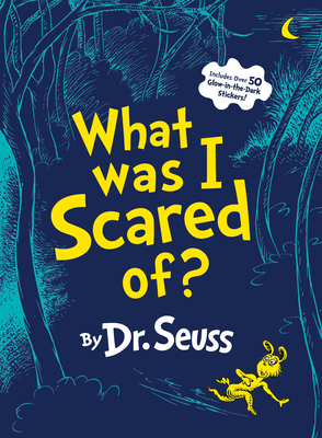 What Was I Scared Of? 10th Anniversary Edition: A Glow-In-The Dark Encounter by Dr. Seuss