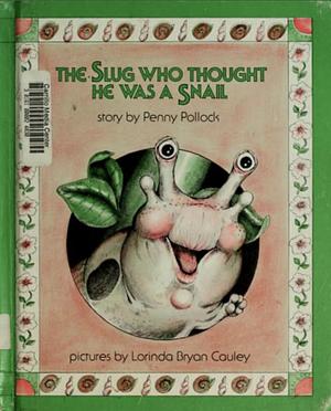 The Slug who Thought He was a Snail by Penny Pollock