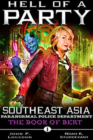 Hell of a Party: A Mark Vedis Supernatural Thriller (Southeast Asia Paranormal Police Department Book 4) by Noah K. Sturdevant, John P. Logsdon