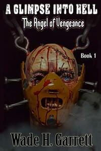 The Angel of Vengeance by Wade H. Garrett