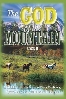 The God of the Mountain (Book II): A Collection of Inspirational Poems, Revelations, Quotes, Songs, Stories, Teachings and Testimonies by Aaron Jones