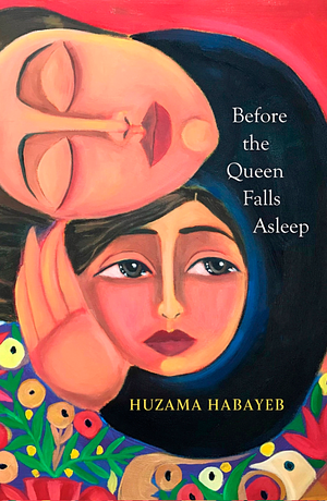 Before the Queen Falls Asleep by Huzama Habayeb