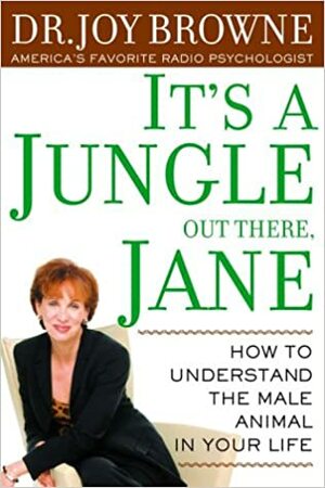 It's a Jungle Out There, Jane: Understanding the Male Animal in Your Life by Joy Browne