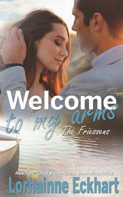 Welcome to My Arms by Lorhainne Eckhart