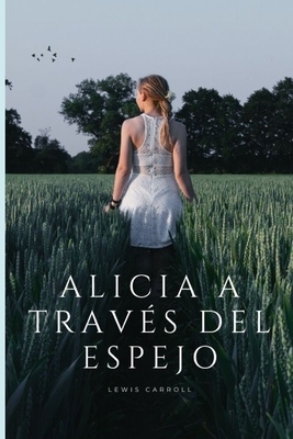 Alicia a Traves del Espejo by Lewis Carroll