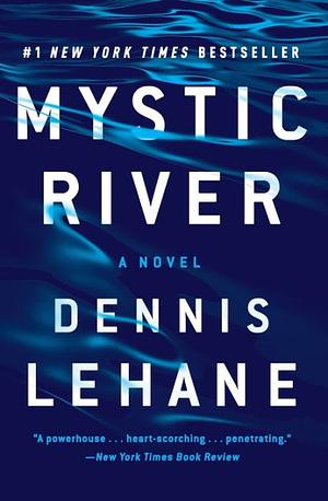 Mystic River by Dennis Lehane by Dennis Lehane