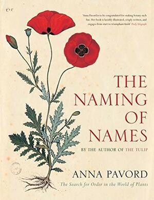 The Naming of Names: The Search for Order in the World of Plants by Anna Pavord