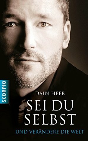 Sei du selbst und verändere die Welt by Dain Heer