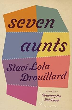 Seven Aunts by Staci Lola Drouillard, Staci Lola Drouillard