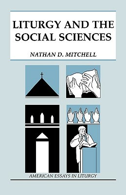 Liturgy and the Social Sciences by Nathan D. Mitchell