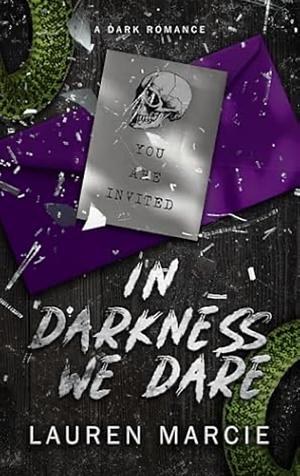 In Darkness we Dare by Lauren Marcie