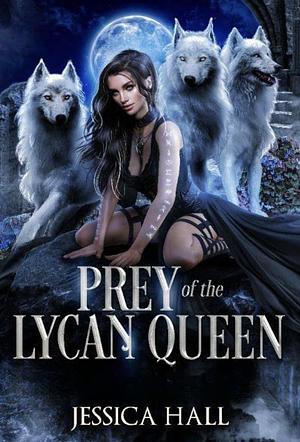 Prey of the Lycan Queen by Jessica Hall