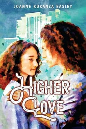 Higher Love by Joanne Kukanza Easley