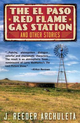 The El Paso Red Flame Gas Station and Other Stories by J. Reeder Archuleta