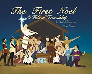 The First Noel A Tale of Friendship by Sierra Ghironzi, Nicole Thomas, Clare Johnson