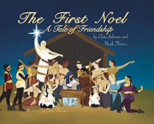 The First Noel A Tale of Friendship by Nicole Thomas, Sierra Ghironzi, Clare Johnson