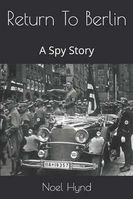 Return To Berlin: A Spy Story by Noel Hynd