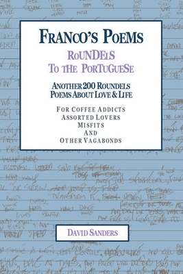 Franco's Poems Roundels to the Portuguese: Another 200 Roundels Poems About Love & Life by David Sanders