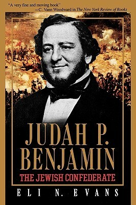 Judah P. Benjamin: The Jewish Confederate by Eli N. Evans