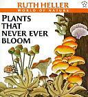 Plants That Never Ever Bloom by Ruth Heller