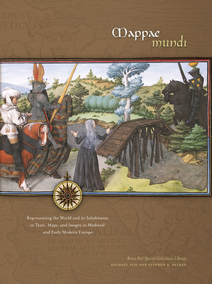 Mappae Mundi: Representing the World and Its Inhabitants in Texts, Maps, and Images in Medieval and Early Modern Europe by Michael Fox, Stephen R. Reimer