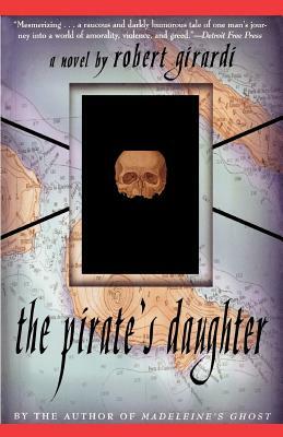 The Pirate's Daughter: A Novel of Adventure by Robert Girardi