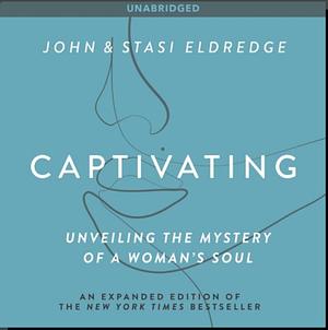 Captivating: Unveiling the Mystery of a Woman's Soul by Stasi Eldredge, John Eldredge