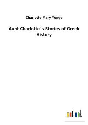 Aunt Charlotte´s Stories of Greek History by Charlotte Mary Yonge