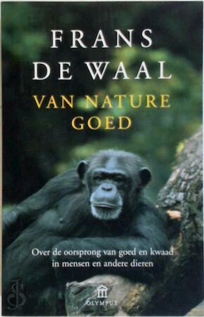 Van nature goed: Over de oorsprong van goed en kwaad in mensen en andere dieren by Frans de Waal