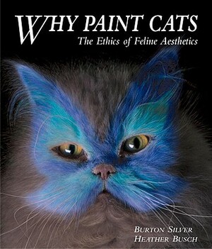 Why Paint Cats by Burton Silver
