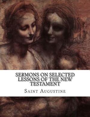 Sermons on Selected Lessons of the New Testament by Saint Augustine of Hippo