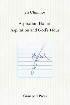 Aspiration-Flames - Aspiration and God's Hour (The heart-traveller series) by Sri Chinmoy