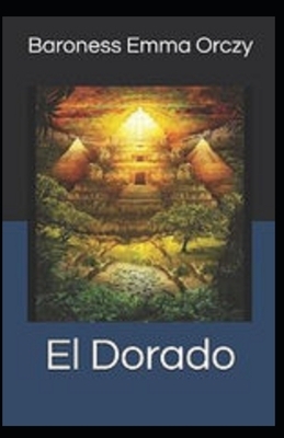 El Dorado Illustrated by Baroness Orczy