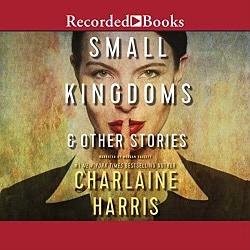 Small Kingdoms & Other Stories by Charlaine Harris