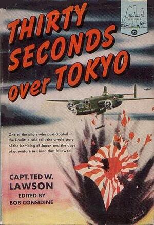 Thirty Seconds Over Tokyo by Ted Lawson, Bob Considine