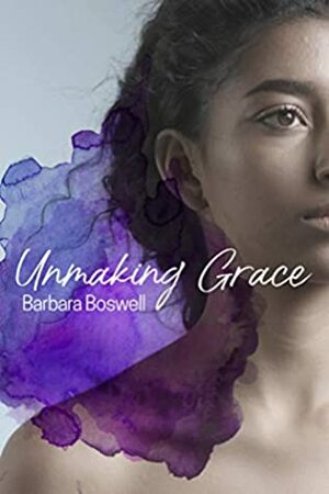 Unmaking Grace by Barbara Boswell