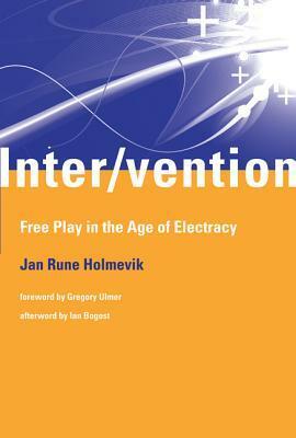 Inter/vention: Free Play in the Age of Electracy by Ian Bogost, Gregory Ulmer, Jan Rune Holmevik