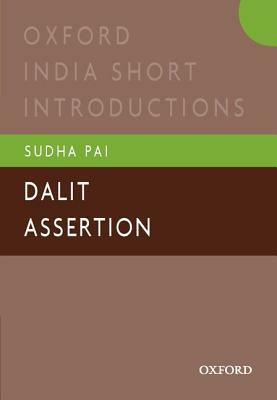 Dalit Assertion: Oxford India Short Introductions by Sudha Pai