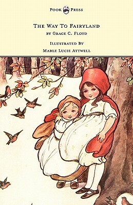 The Way To Fairyland Illustrated by Mable Lucie Attwell by Grace C. Floyd