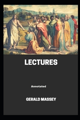 Gerald Massey's Lectures (Annotated) by Gerald Massey