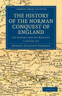 The History of the Norman Conquest of England 6 Volume Set: Its Causes and Its Results by Edward Augustus Freeman